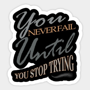 You never fail until you stop trying Sticker